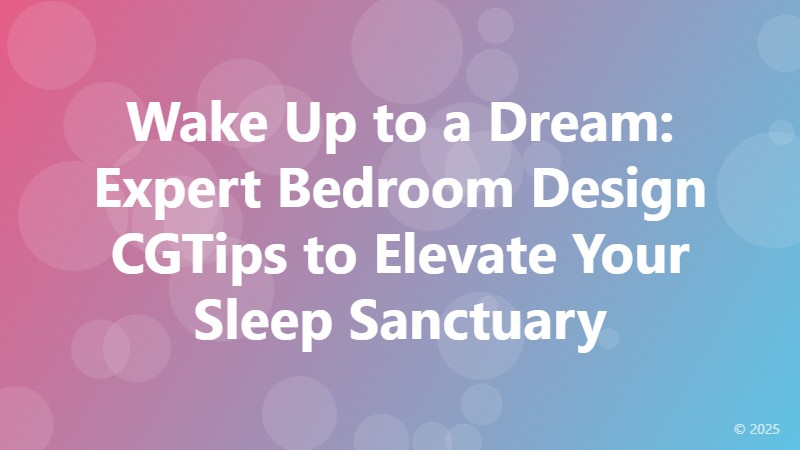 Wake Up to a Dream: Expert Bedroom Design CGTips to Elevate Your Sleep Sanctuary