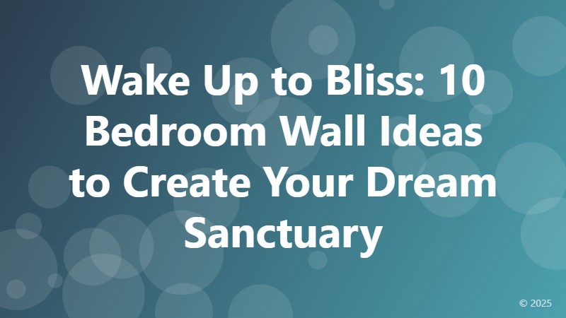 Wake Up to Bliss: 10 Bedroom Wall Ideas to Create Your Dream Sanctuary