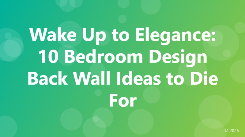 Wake Up to Elegance: 10 Bedroom Design Back Wall Ideas to Die For