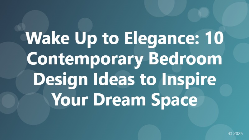 Wake Up to Elegance: 10 Contemporary Bedroom Design Ideas to Inspire Your Dream Space