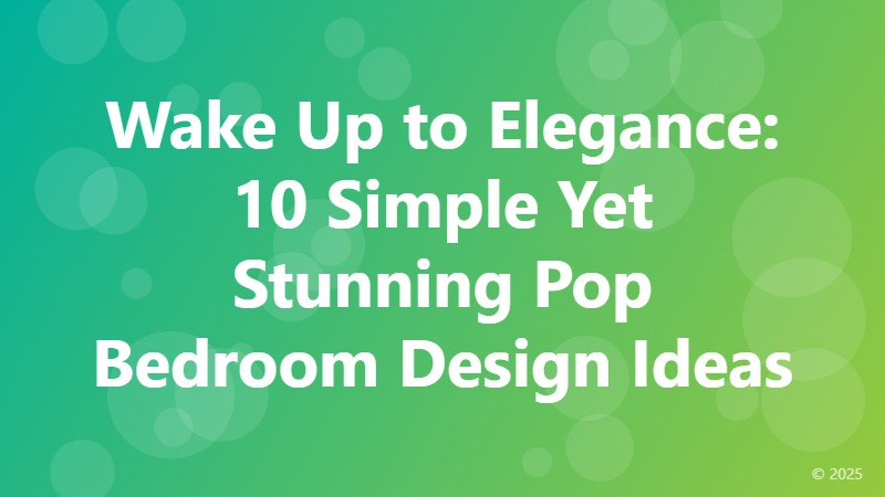 Wake Up to Elegance: 10 Simple Yet Stunning Pop Bedroom Design Ideas