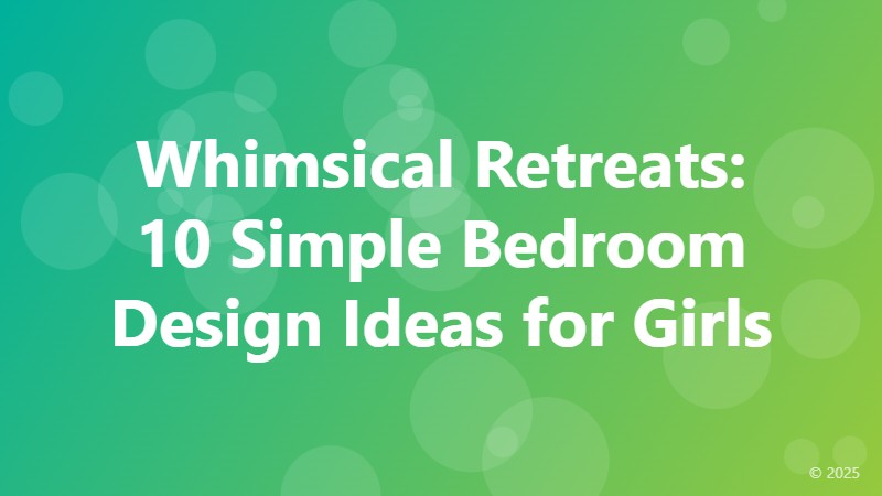 Whimsical Retreats: 10 Simple Bedroom Design Ideas for Girls