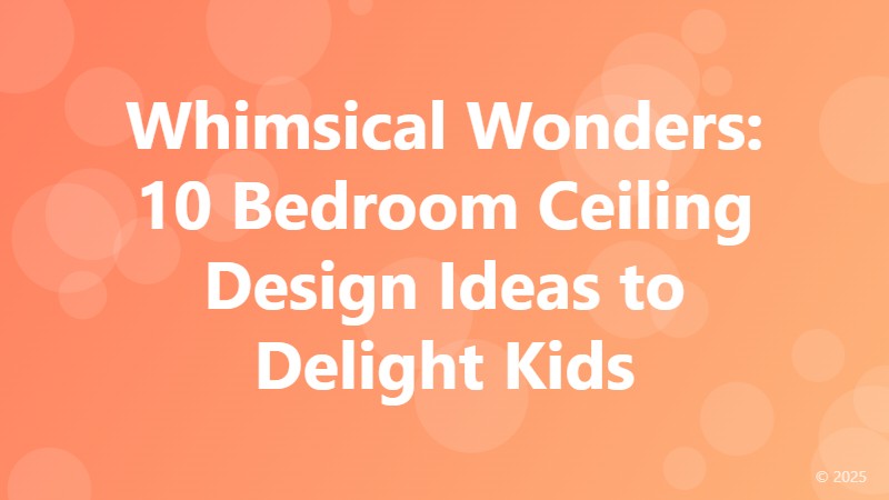 Whimsical Wonders: 10 Bedroom Ceiling Design Ideas to Delight Kids