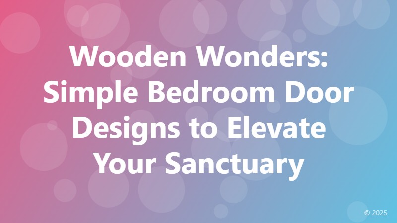 Wooden Wonders: Simple Bedroom Door Designs to Elevate Your Sanctuary